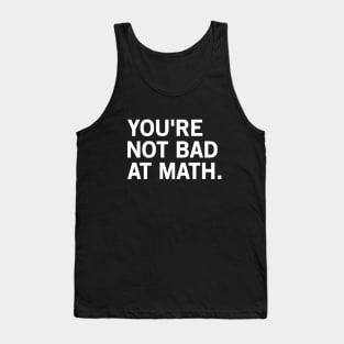 You're Not Bad At Math Tank Top